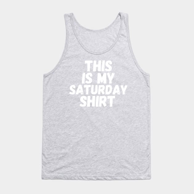 This Is My Saturday Shirt Tank Top by blueduckstuff